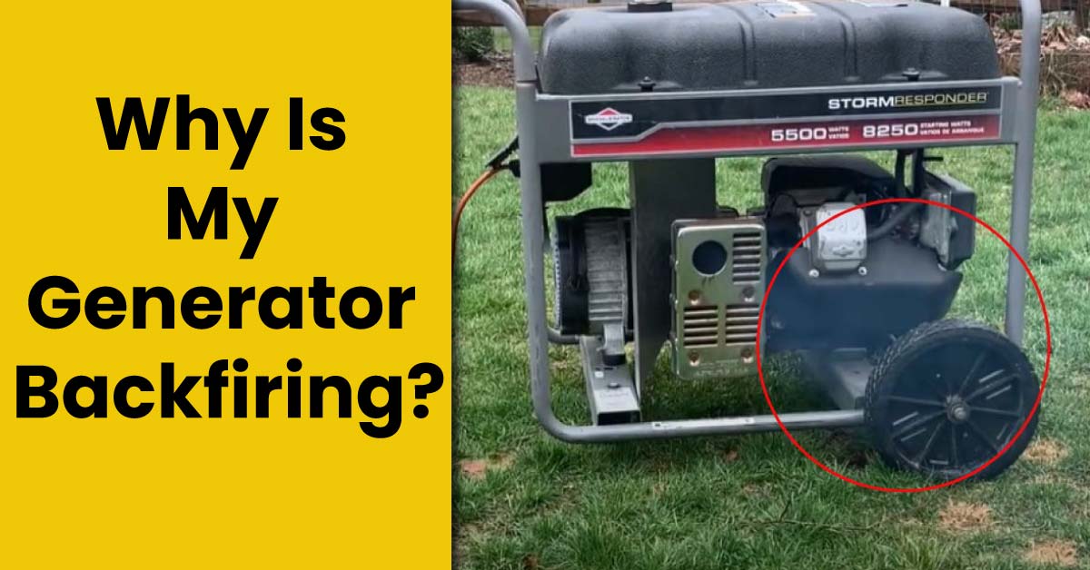 Why Is My Generator Backfiring? [Tips To Fix It]