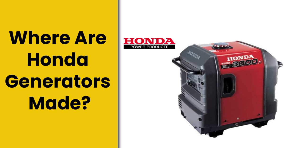 Where are Honda Generators Manufactured: Discover the Locations